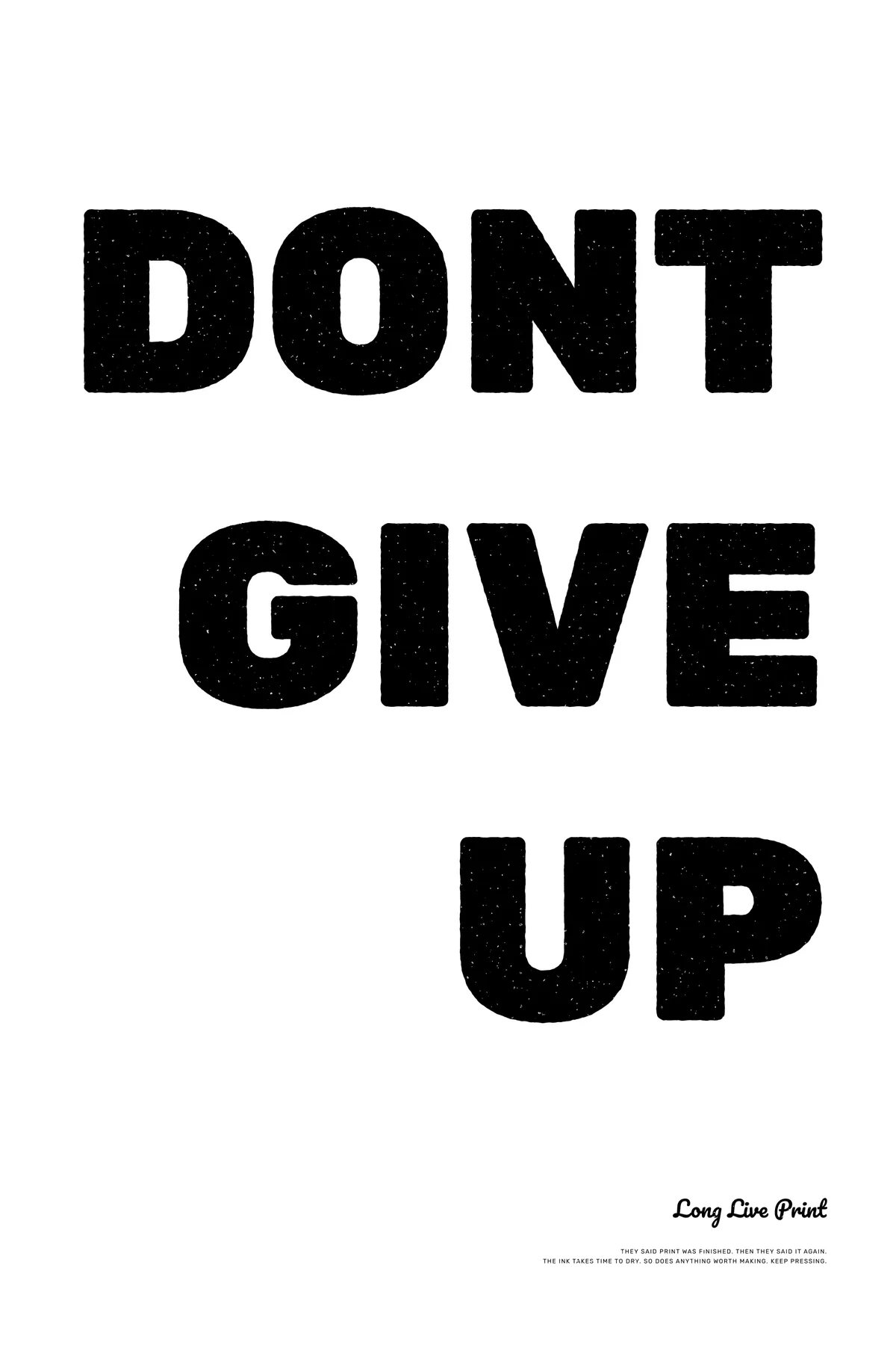 The words DONT GIVE UP in heavy black stamped letters on white, with the line Long Live Print below