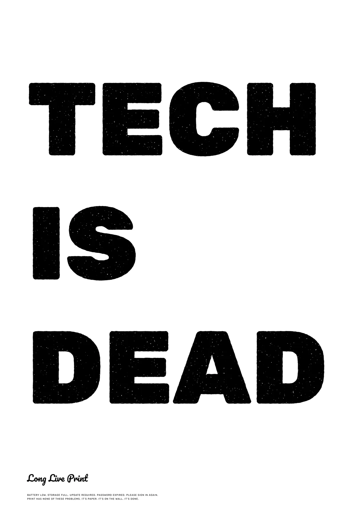 The words TECH IS DEAD in heavy black stamped letters on white, with the line Long Live Print below